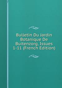 Bulletin Du Jardin Botanique De Buitenzorg, Issues 1-11 (French Edition)