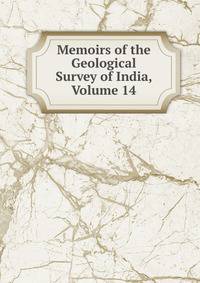 Memoirs of the Geological Survey of India, Volume 14