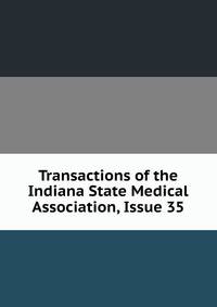 Transactions of the Indiana State Medical Association, Issue 35