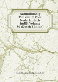 Natuurkundig Tijdschrift Voor Nederlandsch Indie, Volume 30 (Dutch Edition)