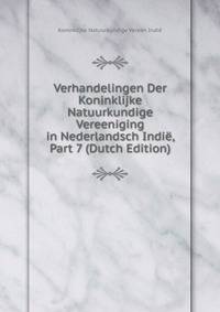 Verhandelingen Der Koninklijke Natuurkundige Vereeniging in Nederlandsch Indie, Part 7 (Dutch Edition)