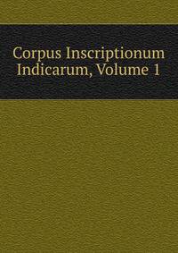 Corpus Inscriptionum Indicarum, Volume 1