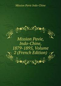 Mission Pavie, Indo-Chine, 1879-1895, Volume 2 (French Edition)