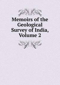 Memoirs of the Geological Survey of India, Volume 2