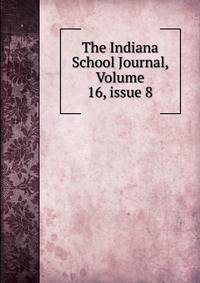 The Indiana School Journal, Volume 16, issue 8