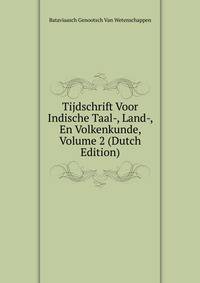 Tijdschrift Voor Indische Taal-, Land-, En Volkenkunde, Volume 2 (Dutch Edition)
