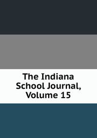The Indiana School Journal, Volume 15