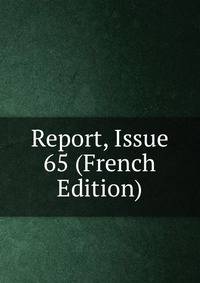 Report, Issue 65 (French Edition)