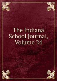 The Indiana School Journal, Volume 24