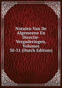 Notulen Van De Algemeene En Directie-Vergaderingen, Volumes 30-31 (Dutch Edition)