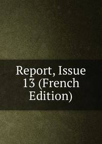 Report, Issue 13 (French Edition)