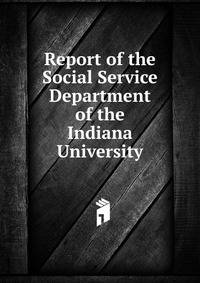 Report of the Social Service Department of the Indiana University