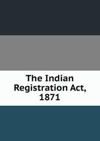The Indian Registration Act, 1871