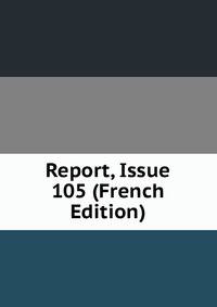 Report, Issue 105 (French Edition)