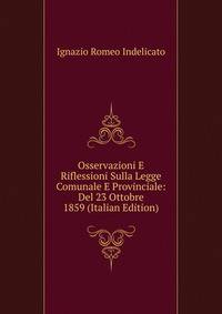 Osservazioni E Riflessioni Sulla Legge Comunale E Provinciale: Del 23 Ottobre 1859 (Italian Edition)