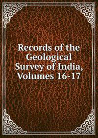 Records of the Geological Survey of India, Volumes 16-17