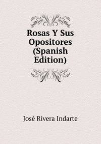 Rosas Y Sus Opositores (Spanish Edition)