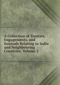 A Collection of Treaties, Engagements, and Sunnuds Relating to India and Neighbouring Countries, Volume 2