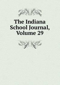 The Indiana School Journal, Volume 29