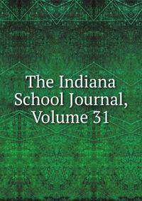 The Indiana School Journal, Volume 31