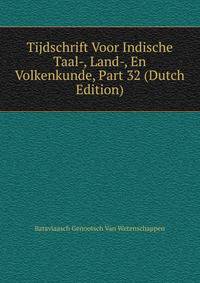 Tijdschrift Voor Indische Taal-, Land-, En Volkenkunde, Part 32 (Dutch Edition)