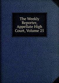 The Weekly Reporter, Appellate High Court, Volume 25