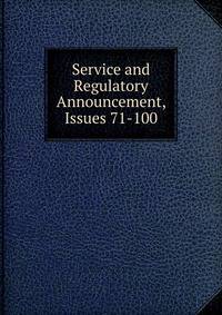 Service and Regulatory Announcement, Issues 71-100
