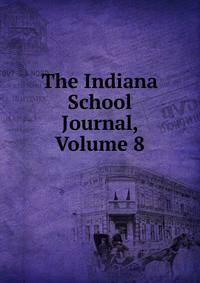 The Indiana School Journal, Volume 8