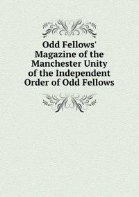 Odd Fellows' Magazine of the Manchester Unity of the Independent Order of Odd Fellows