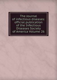 The Journal of infectious diseases: official publication of the Infectious Diseases Society of America Volume 26
