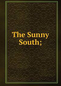 The Sunny South;