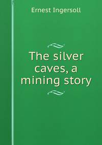 The silver caves, a mining story