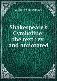 Shakespeare's Cymbeline: the text rev. and annotated