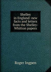 Shelley in England: new facts and letters from the Shelley-Whitton papers