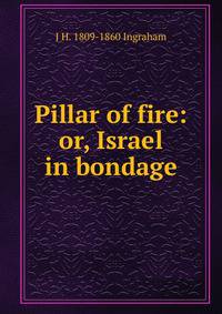 Pillar of fire: or, Israel in bondage