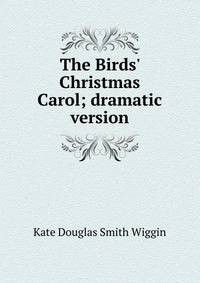 The Birds' Christmas Carol; dramatic version