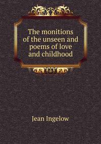 The monitions of the unseen and poems of love and childhood
