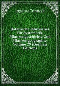Botanische Jahrbucher Fur Systematik, Pflanzengeschichte Und Pflanzengeographie, Volume 29 (German Edition)