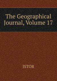 The Geographical Journal, Volume 17