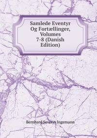 Samlede Eventyr Og Fort?llinger, Volumes 7-8 (Danish Edition)