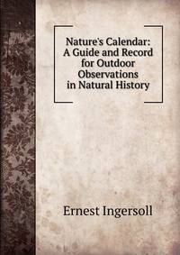 Nature's Calendar: A Guide and Record for Outdoor Observations in Natural History