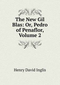 The New Gil Blas: Or, Pedro of Penaflor, Volume 2