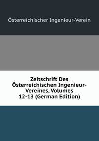 Zeitschrift Des Osterreichischen Ingenieur-Vereines, Volumes 12-13 (German Edition)