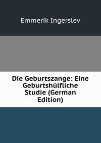 Die Geburtszange: Eine Geburtshulfliche Studie (German Edition)