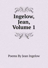 Ingelow, Jean, Volume 1