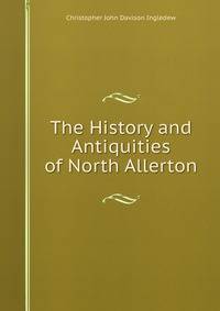 The History and Antiquities of North Allerton