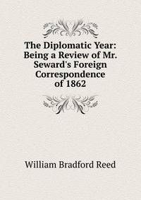 The Diplomatic Year: Being a Review of Mr. Seward's Foreign Correspondence of 1862