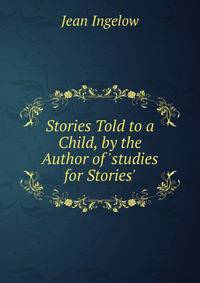 Stories Told to a Child, by the Author of 'studies for Stories'.