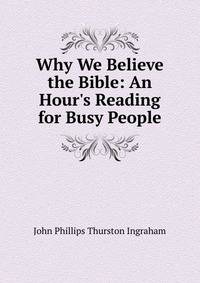 Why We Believe the Bible: An Hour's Reading for Busy People