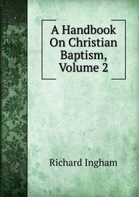 A Handbook On Christian Baptism, Volume 2